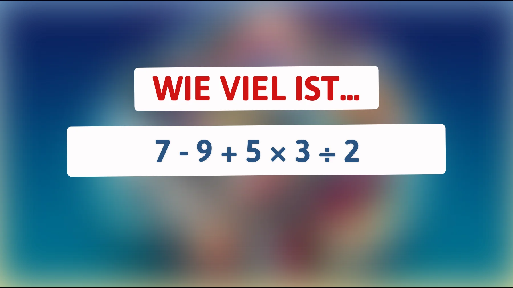 Nur 1 % der Menschen können dieses Mathe-Rätsel lösen! Bist du klug genug, um das richtige Ergebnis zu finden?"